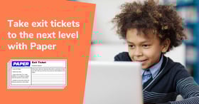 How to incorporate exit tickets—and Paper™—into your classroom routine